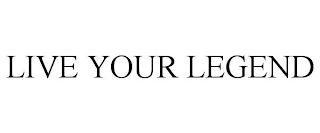 LIVE YOUR LEGEND