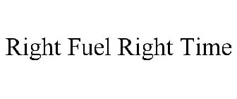 RIGHT FUEL RIGHT TIME