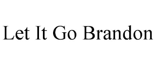 LET IT GO BRANDON