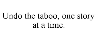 UNDO THE TABOO, ONE STORY AT A TIME.