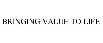 BRINGING VALUE TO LIFE.