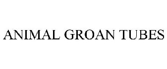 ANIMAL GROAN TUBES