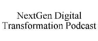 NEXT GEN DIGITAL TRANSFORMATION PODCAST
