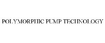 POLYMORPHIC PUMP TECHNOLOGY