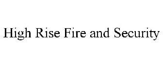 HIGH RISE FIRE AND SECURITY