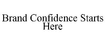 BRAND CONFIDENCE STARTS HERE