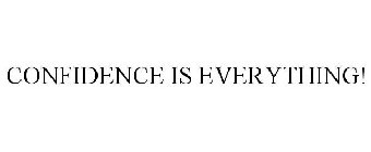 CONFIDENCE IS EVERYTHING!