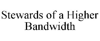 STEWARDS OF A HIGHER BANDWIDTH