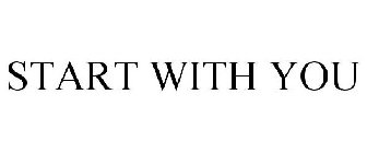 START WITH YOU