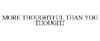 MORE THOUGHTFUL THAN YOU THOUGHT