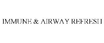 IMMUNE & AIRWAY REFRESH