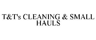 T&T'S CLEANING & SMALL HAULS