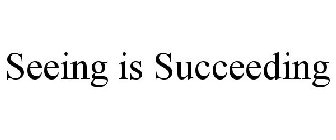 SEEING IS SUCCEEDING