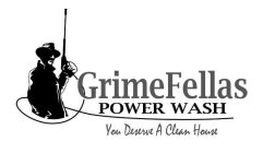 GRIMEFELLAS POWER WASH YOU DESERVE A CLEAN HOUSE