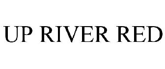 UP RIVER RED
