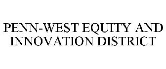 PENN-WEST EQUITY AND INNOVATION DISTRICT