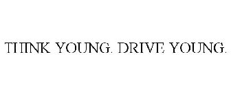 THINK YOUNG. DRIVE YOUNG.