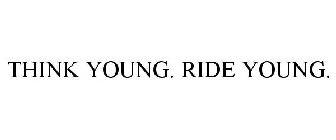 THINK YOUNG. RIDE YOUNG.