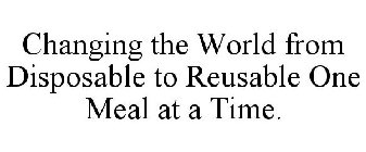 CHANGING THE WORLD FROM DISPOSABLE TO REUSABLE ONE MEAL AT A TIME.