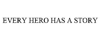 EVERY HERO HAS A STORY