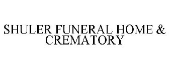 SHULER FUNERAL HOME & CREMATORY