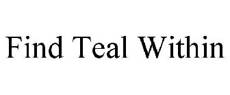 FIND TEAL WITHIN