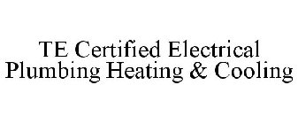 TE CERTIFIED ELECTRICAL PLUMBING HEATING & COOLING