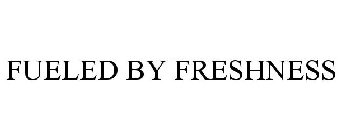 FUELED BY FRESHNESS