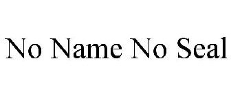 NO NAME NO SEAL