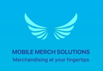 MOBILE MERCH SOLUTIONS MERCHANDISING AT YOUR FINGERTIPS