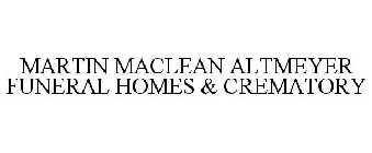 MARTIN MACLEAN ALTMEYER FUNERAL HOMES & CREMATORY