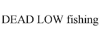 DEAD LOW FISHING