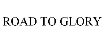 ROAD TO GLORY