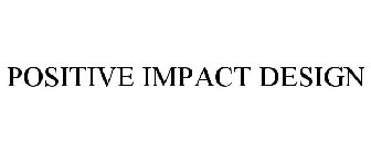 POSITIVE IMPACT DESIGN