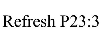 REFRESH P23:3