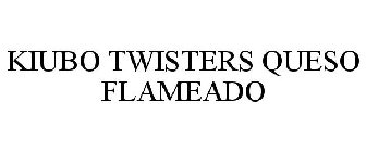 KIUBO TWISTERS QUESO FLAMEADO