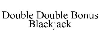 DOUBLE DOUBLE BONUS BLACKJACK