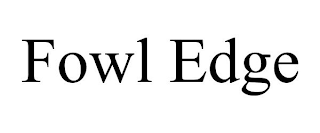FOWL EDGE