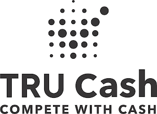 TRU CASH COMPETE WITH CASH