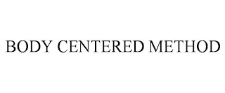 BODY CENTERED METHOD