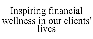 INSPIRING FINANCIAL WELLNESS IN OUR CLIENTS' LIVES