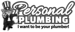 PERSONAL PLUMBING I WANT TO BE YOUR PLUMBER!