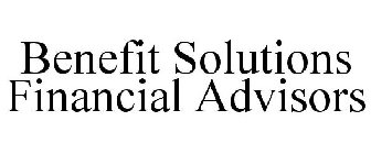 BENEFIT SOLUTIONS FINANCIAL ADVISORS