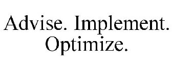 ADVISE. IMPLEMENT. OPTIMIZE.