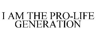 I AM THE PRO-LIFE GENERATION