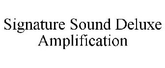 SIGNATURE SOUND DELUXE AMPLIFICATION