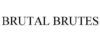 BRUTAL BRUTES