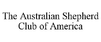 THE AUSTRALIAN SHEPHERD CLUB OF AMERICA