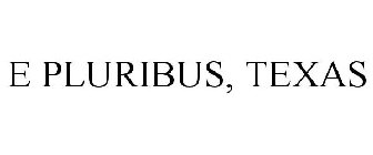 E PLURIBUS, TEXAS