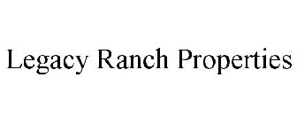 LEGACY RANCH PROPERTIES